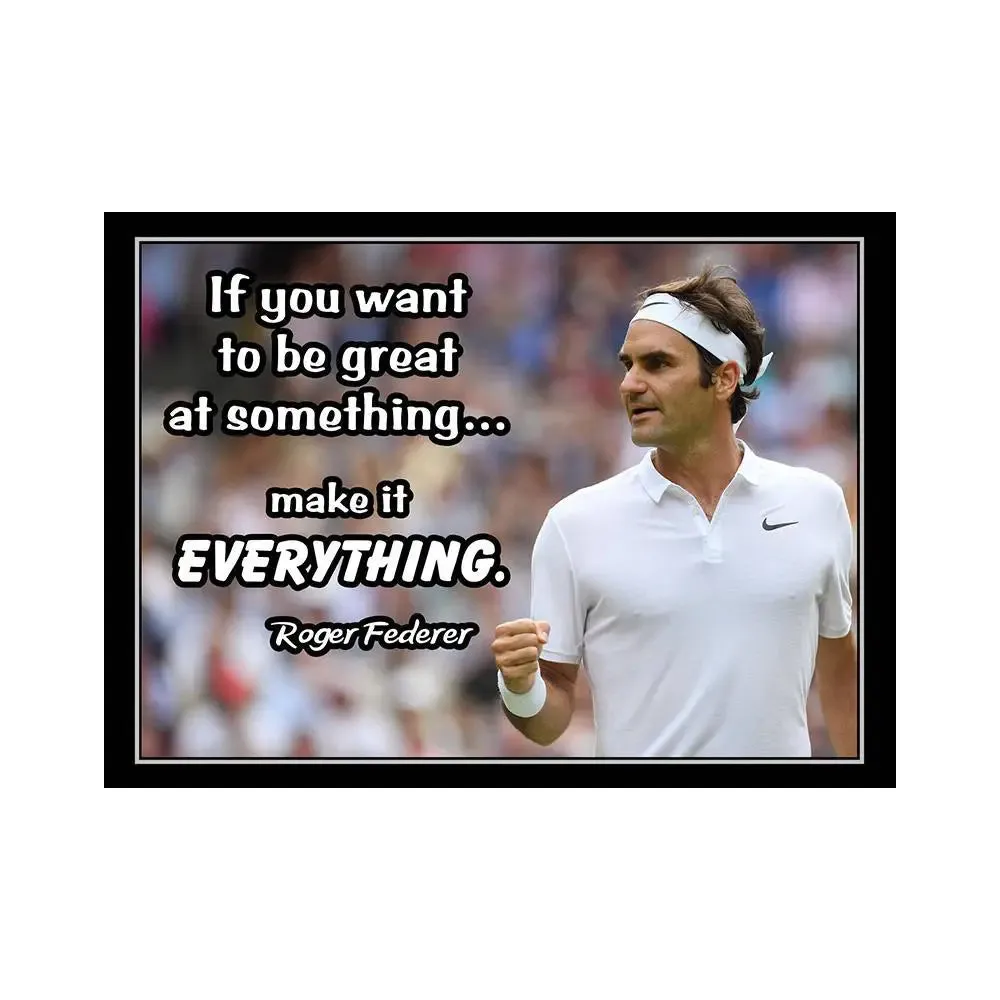 Make It Everything Quotes - Roger Federer Poster Regular Size Poster 9" X 12"