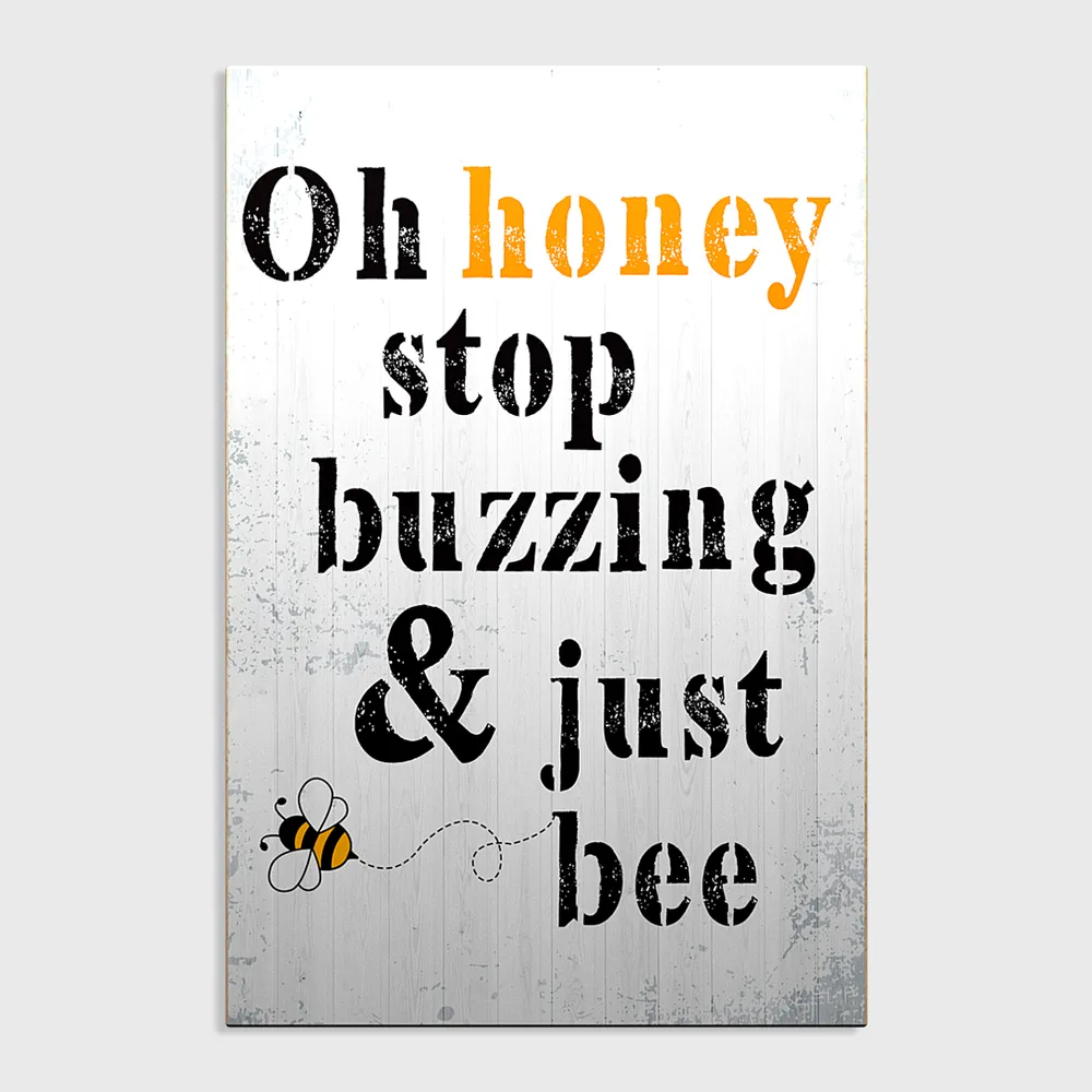 "Oh Honey Stop Buzzing & Just Bee" Wooden Sign