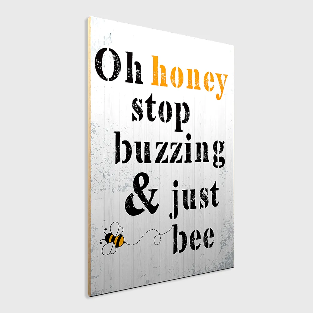 "Oh Honey Stop Buzzing & Just Bee" Wooden Sign