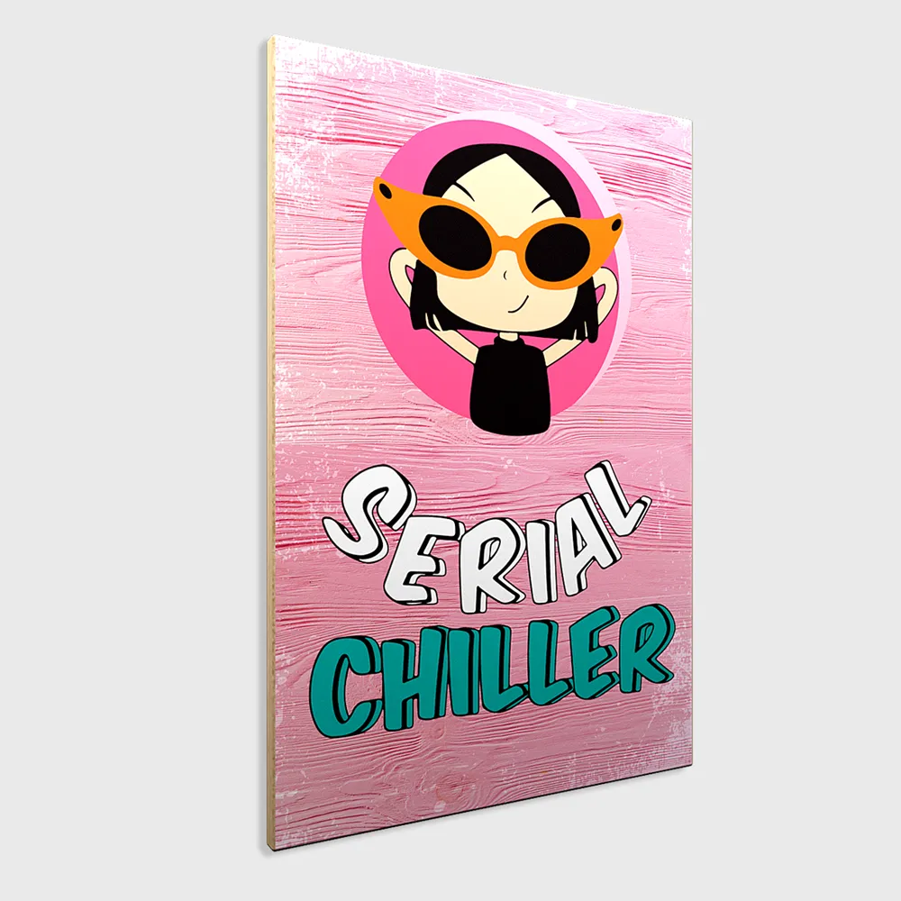 "Serial Chiller" Funky Wooden Sign